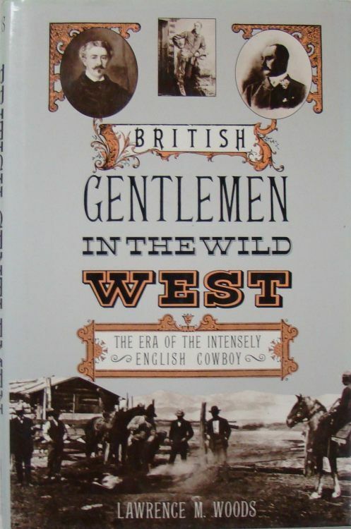 BRITISH GENTLEMEN IN THE WILD WEST - LAWRENCE M. WOODS